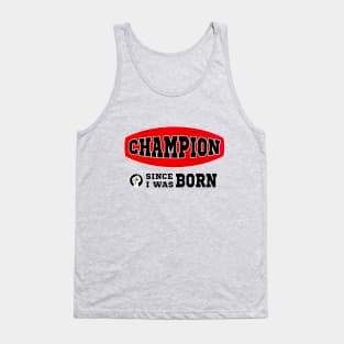 Champion, since I was born Tank Top